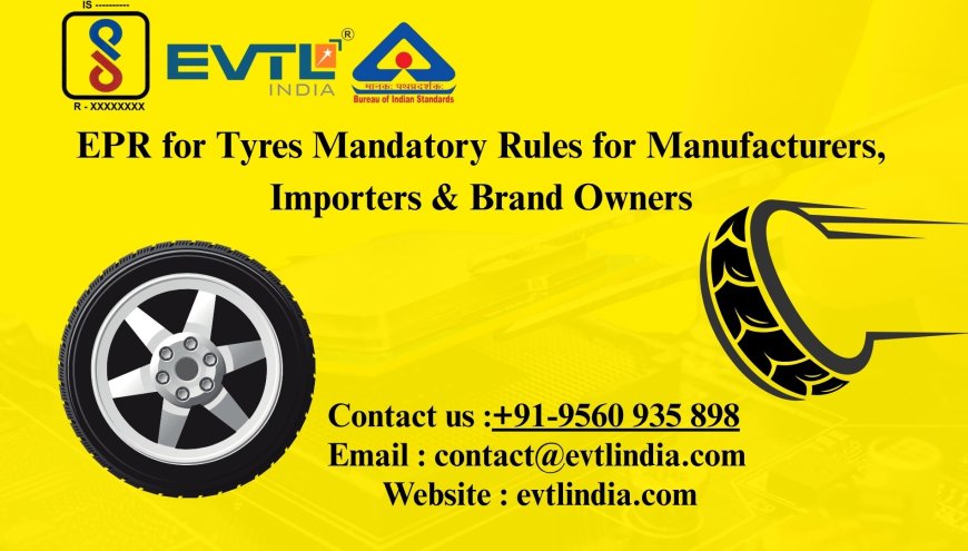 EPR for Tyres Mandatory Rules for Manufacturers, Importers & Brand Owners