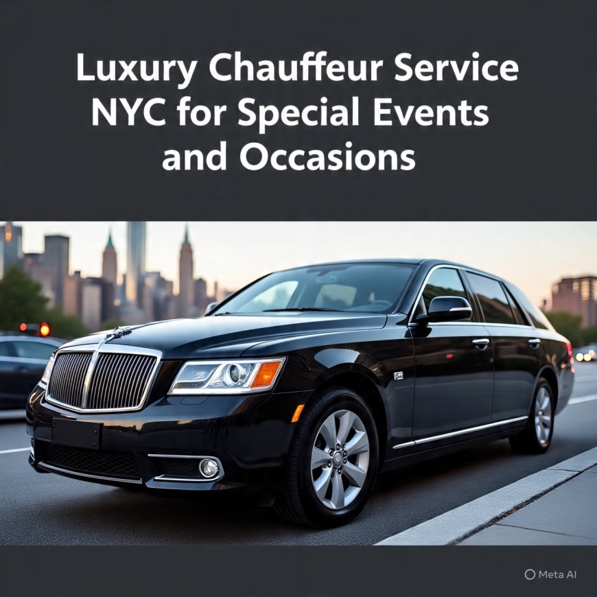 Luxury Chauffeur Service NYC for Special Events and Occasions