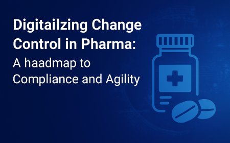 Digitalizing Change Control in Pharma: A Roadmap to Compliance and Agility