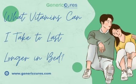 What Vitamins Can I Take to Last Longer in Bed?