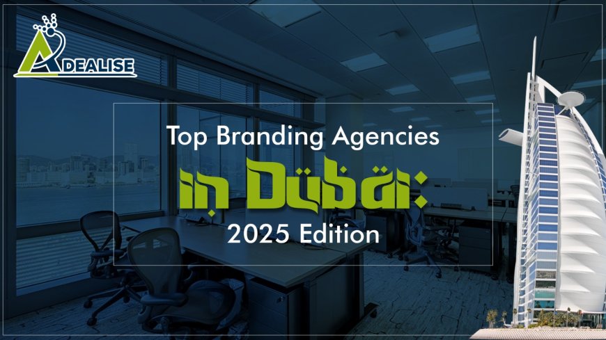 Top Branding Agencies in Dubai: 2025 Edition