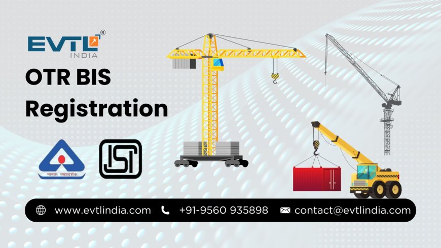 Understanding the Complete Process of OTR BIS Registration in India