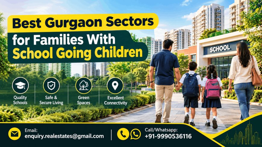 Best Gurgaon Sectors for Families With School Going Children